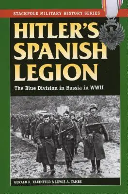 Hitler spanyol légiója: A kék hadosztály Oroszországban a második világháborúban - Hitler's Spanish Legion: The Blue Division in Russia in WWII