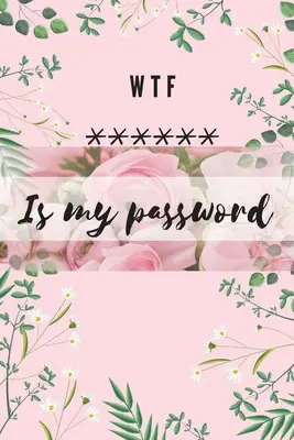 WTF Is my Password: Ábécés napló a jelszavak, felhasználónevek és weboldalak védelmére Kis méret 6 x 9 - WTF Is my Password: Alphabetical Logbook to protect your Passwords Usernames and Websites Small Size 6 x 9