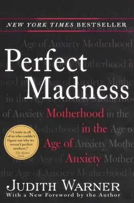 Tökéletes őrület: Anyaság a szorongás korában - Perfect Madness: Motherhood in the Age of Anxiety