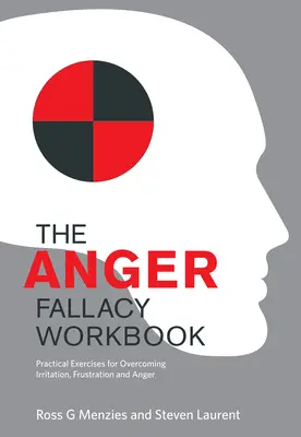 A düh tévhit munkafüzet: Gyakorlati gyakorlatok az ingerültség, a frusztráció és a harag leküzdéséhez - The Anger Fallacy Workbook: Practical Exercises for Overcoming Irritation, Frustration and Anger