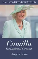 Camilla, Cornwall hercegnéje - a kitaszítottból a leendő királyné-feleséggé vált - Camilla, Duchess of Cornwall - From Outcast to Future Queen Consort