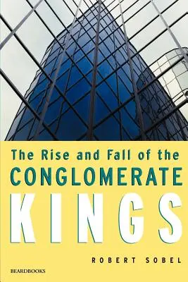 A konglomerátumkirályok felemelkedése és bukása - The Rise and Fall of the Conglomerate Kings