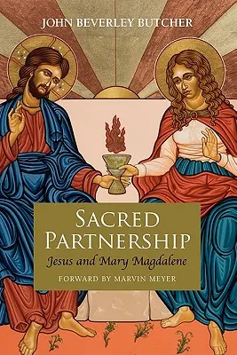 Szent partnerség: Jézus és Mária Magdolna - Sacred Partnership: Jesus and Mary Magdelene