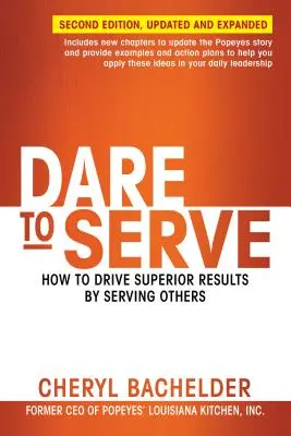 Merj szolgálni! Hogyan érj el kiváló eredményeket azzal, hogy másokat szolgálsz - Dare to Serve: How to Drive Superior Results by Serving Others