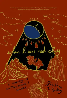 Amikor vörös agyag voltam: Az identitás, a gyógyulás és a csoda utazása - When I Was Red Clay: A Journey of Identity, Healing, and Wonder