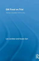 GM Food on Trial - Az európai demokrácia próbája - GM Food on Trial - Testing European Democracy
