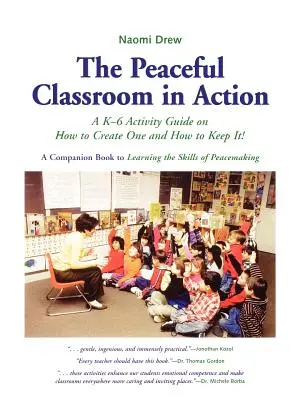 A békés osztályterem a gyakorlatban: K-6 Tevékenységi útmutató arról, hogyan hozzunk létre és hogyan tartsuk meg! - The Peaceful Classroom in Action: A K-6 Activity Guide on How to Create One and How to Keep It!