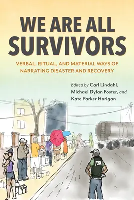 Mindannyian túlélők vagyunk: A katasztrófa és a helyreállítás verbális, rituális és materiális elbeszélési módjai - We Are All Survivors: Verbal, Ritual, and Material Ways of Narrating Disaster and Recovery