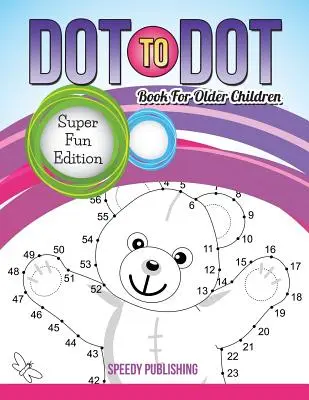 Dot To Dot Book (Pontról pontra könyv idősebb gyerekeknek): Super Fun Edition - Dot To Dot Book For Older Children: Super Fun Edition