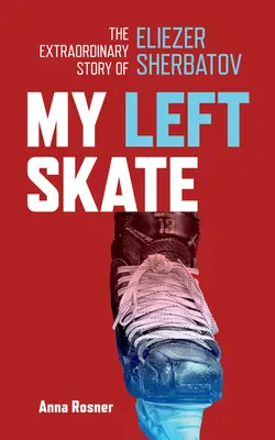 A bal korcsolyám: Eliezer Sherbatov rendkívüli története - My Left Skate: The Extraordinary Story of Eliezer Sherbatov