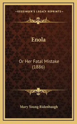 Enola: Vagy a végzetes tévedése (1886) - Enola: Or Her Fatal Mistake (1886)