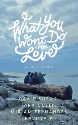 Amit nem teszel meg a szerelemért: Egy beszélgetés - What You Won't Do for Love: A Conversation