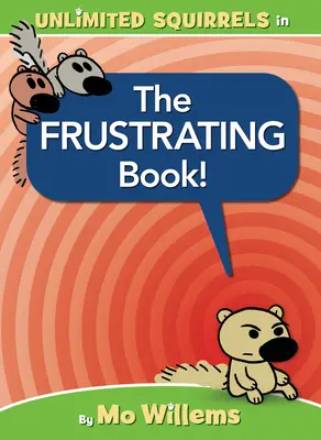 A frusztráló könyv! (egy Határtalan mókusok könyv) - The Frustrating Book! (an Unlimited Squirrels Book)