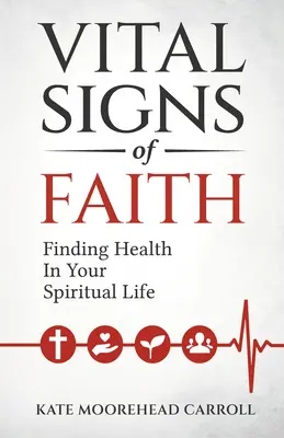 A hit életjelei: Az egészség megtalálása a lelki életben - Vital Signs of Faith: Finding Health in Your Spiritual Life