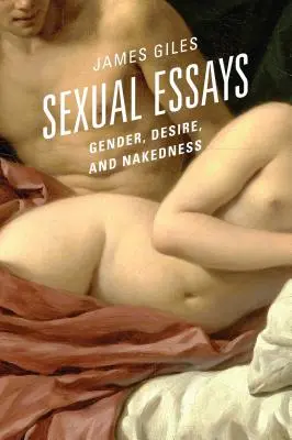 Szexuális esszék: Gender, Desire, and Nakedness - Sexual Essays: Gender, Desire, and Nakedness
