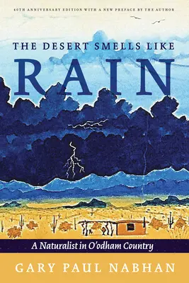 A sivatagnak esőszaga van: Egy természettudós az O'Odham-országban - The Desert Smells Like Rain: A Naturalist in O'Odham Country