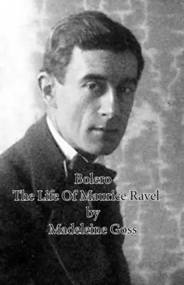 Bolero - Maurice Ravel élete - Bolero - The Life of Maurice Ravel