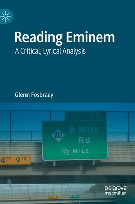 Eminem olvasása: Kritikai, lírai elemzés - Reading Eminem: A Critical, Lyrical Analysis