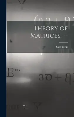 A mátrixok elmélete. -- - Theory of Matrices. --