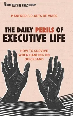 A vezetői élet napi veszélyei: Hogyan éljük túl a futóhomokon való táncot? - The Daily Perils of Executive Life: How to Survive When Dancing on Quicksand