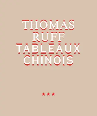 Thomas Ruff: Ruffuff: Tableaux Chinois - Thomas Ruff: Tableaux Chinois