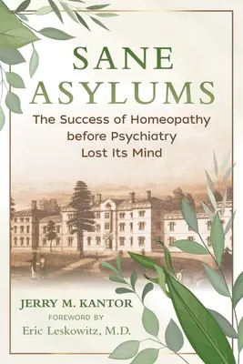 Sane Asylums: A homeopátia sikere, mielőtt a pszichiátria elvesztette az eszét - Sane Asylums: The Success of Homeopathy Before Psychiatry Lost Its Mind