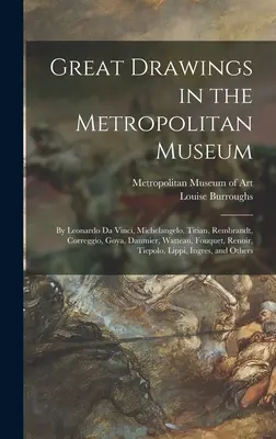 Nagyszerű rajzok a Metropolitan Múzeumban: Leonardo Da Vinci, Michelangelo, Tiziano, Rembrandt, Correggio, Goya, Daumier, Watteau, Fouquet, Renoir, - Great Drawings in the Metropolitan Museum: by Leonardo Da Vinci, Michelangelo, Titian, Rembrandt, Correggio, Goya, Daumier, Watteau, Fouquet, Renoir,