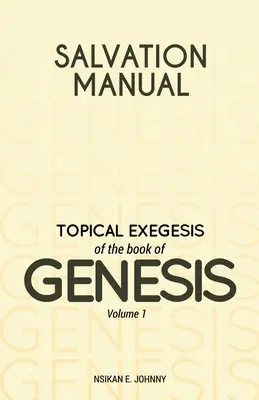 Üdvösség kézikönyv: A Teremtés könyvének tematikus exegézise - 1. kötet - Salvation Manual: Topical Exegesis of the Book of Genesis - Volume 1
