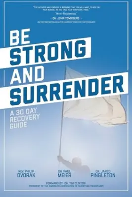 Légy erős és add meg magad: Egy 30 napos helyreállítási útmutató - Be Strong and Surrender: A 30 Day Recovery Guide