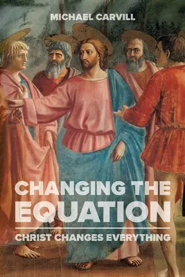 Az egyenlet megváltoztatása: Krisztus mindent megváltoztat - Changing the Equation: Christ Changes Everything