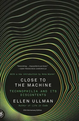 Közel a géphez (25. évfordulós kiadás): Technofília és annak elégedetlenségei - Close to the Machine (25th Anniversary Edition): Technophilia and Its Discontents