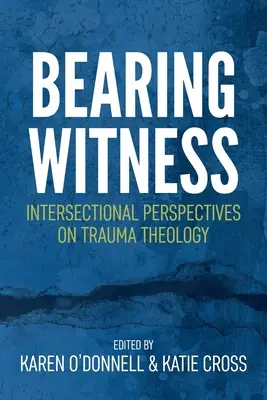 Bearing Witness: Interszekcionális perspektívák a trauma teológiájában - Bearing Witness: Intersectional Perspectives on Trauma Theology