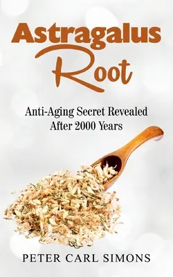 Astragalus gyökér: Anti-Aging Secret Revealed After 2000 Years After 2000 Years Revealed - Astragalus Root: Anti-Aging Secret Revealed After 2000 Years