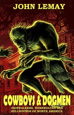 Cowboyok és kutyások: Skinwalkers, Werewolves, and Hellhounds of North America (Észak-Amerika bőrváltói, vérfarkasai és pokoli kutyái) - Cowboys & Dogmen: Skinwalkers, Werewolves, and Hellhounds of North America