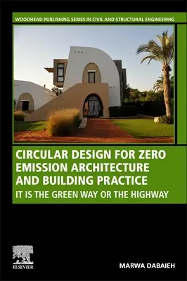 Körkörös tervezés a zéró emissziójú építészet és építési gyakorlat számára: A zöld út vagy az autópálya - Circular Design for Zero Emission Architecture and Building Practice: It Is the Green Way or the Highway