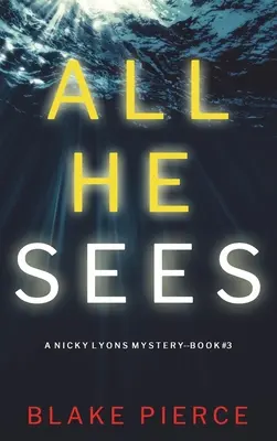 All He Sees (A Nicky Lyons FBI Suspense Thriller - 3. könyv) - All He Sees (A Nicky Lyons FBI Suspense Thriller-Book 3)