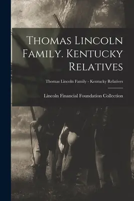 Thomas Lincoln családja. Kentucky rokonok; Thomas Lincoln Family - Kentucky Relatives - Thomas Lincoln Family. Kentucky Relatives; Thomas Lincoln Family - Kentucky Relatives