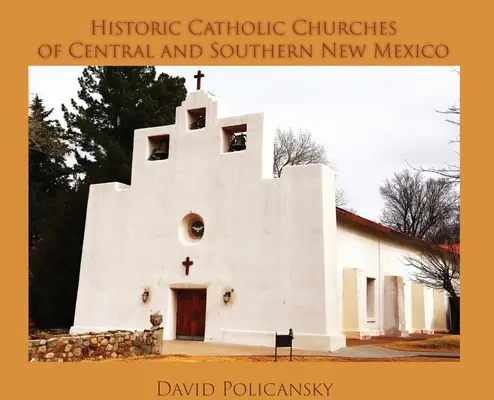 Historic Catholic Churches of Central and Southern New Mexico (Közép- és Dél-Új-Mexikó történelmi katolikus templomai) / Táskacsomagolás - Historic Catholic Churches of Central and Southern New Mexico / Casebound