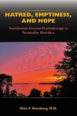 Gyűlölet, üresség és remény: Transzfer-fókuszú pszichoterápia a személyiségzavarokban - Hatred, Emptiness, and Hope: Transference-Focused Psychotherapy in Personality Disorders