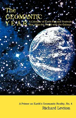 A geomantikus év: A Földre összpontosító fesztiválok naptára, amelyek összehangolják a bolygót a galaxissal - The Geomantic Year: A Calendar of Earth-Focused Festivals that Align the Planet with the Galaxy