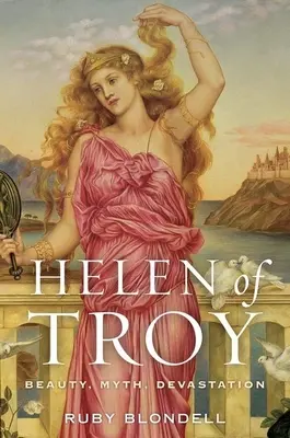 Trója Helénája: Szépség, mítosz, pusztulás - Helen of Troy: Beauty, Myth, Devastation