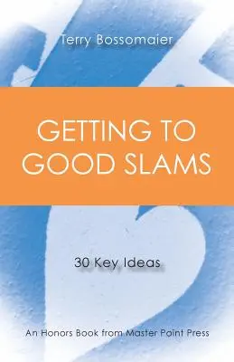 Eljutni a jó slamasztikákhoz: 30 kulcsfontosságú gondolat - Getting to Good Slams: 30 Key Ideas