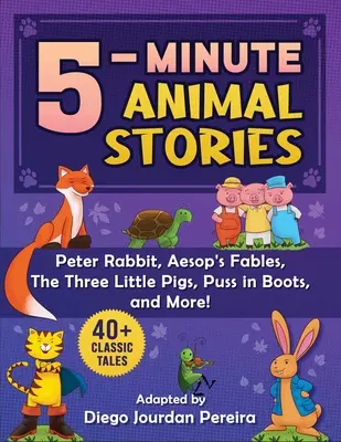 5 perces klasszikus állattörténetek: Több mint 30 mese és gyerekvers - Nyúl Péter, Aesopus meséi, Csizmás Kandúr, a három kismalac és még sok más! - 5-Minute Classic Animal Stories: 30+ Tales and Nursery Rhymes--Peter Rabbit, Aesop's Fables, Puss in Boots, the Three Little Pigs, and More!