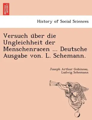 Versuch über die Ungleichheit der Menschenracen ... Deutsche Ausgabe von. L. Schemann. - Versuch über die Ungleichheit der Menschenracen ... Deutsche Ausgabe von. L. Schemann.