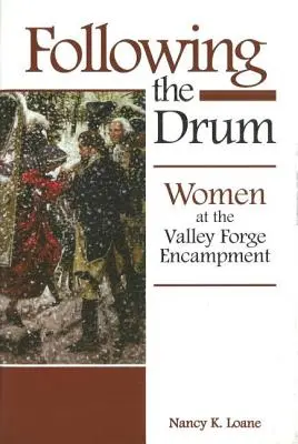 A dobot követve: nők a Valley Forge-i táborban - Following the Drum: Women at the Valley Forge Encampment