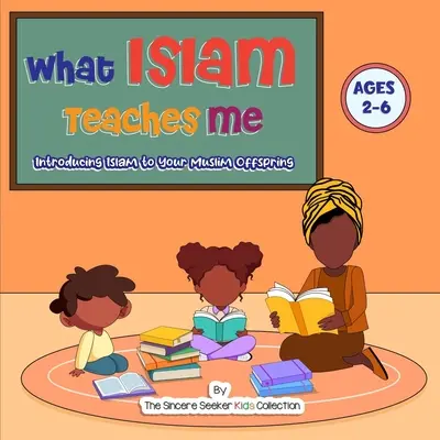 Amit az iszlám tanít nekem: Az iszlám bevezetése a muszlim utódok számára - What Islam Teaches Me: Introducing Islam to Your Muslim Offspring