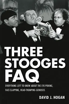 Three Stooges GYIK: Minden, amit még tudni kell a szemet szúró, arcot csapkodó, fejet verő zsenikről - Three Stooges FAQ: Everything Left to Know About the Eye-Poking, Face-Slapping, Head-Thumping Geniuses