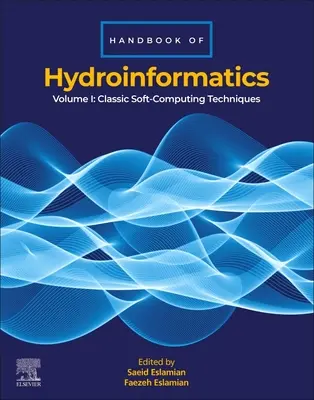 A hidroinformatika kézikönyve: I. kötet: Klasszikus Soft-Computing technikák - Handbook of Hydroinformatics: Volume I: Classic Soft-Computing Techniques