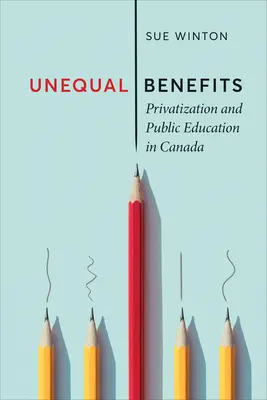 Egyenlőtlen előnyök: Privatizáció és közoktatás Kanadában - Unequal Benefits: Privatization and Public Education in Canada