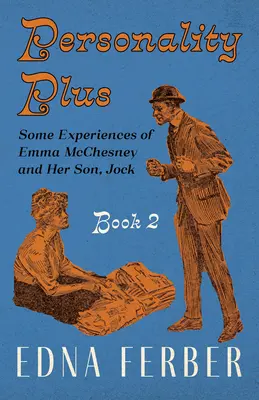 Személyiség plusz - Emma McChesney és fia, Jock néhány tapasztalata - 2. könyv;Rogers Dickinson bevezetőjével - Personality Plus - Some Experiences of Emma McChesney and Her Son, Jock - Book 2;With an Introduction by Rogers Dickinson